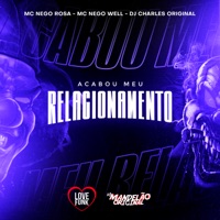 Acabou Meu Relacionamento - Single - DJ Charles Original, MC Nego Rosa & Mc Nego Well