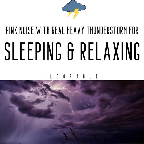 Pink Noise with Real Heavy Thunderstorm for Sleeping & Relaxing, Loopable