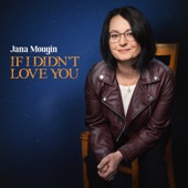 Jana Mougin - If I Didn't Love You