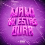 Mami Tú Estás Dura - Single