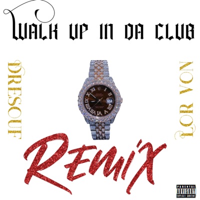Walk Up In the Club (feat. Lor Von) [remix] - Single