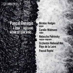 Pascal Dusapin: À Quia, Aufgang & Wenn du dem Wind...