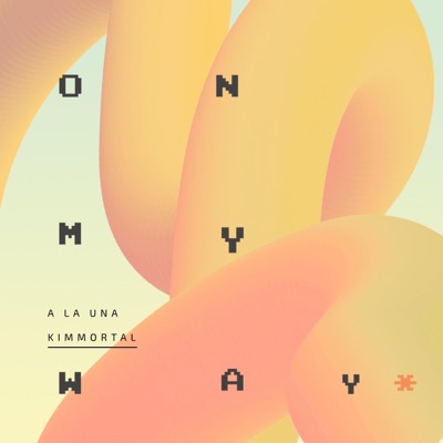 On My Way (feat. Kimmortal) - Single