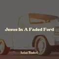 Jesus In A Faded Ford