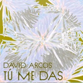 David Arcos - Tú me das