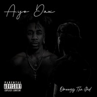 Ayo Dax - Single - Omeezy Tha God