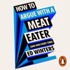 How to Argue With a Meat Eater (And Win Every Time) - Ed Winters