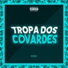 Tropa dos Covardes (feat. MC GW) - Single