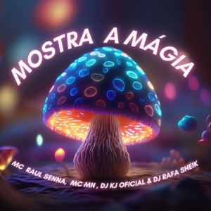 MOSTRA A MÁGIA (feat. DJ KJ OFICIAL)
