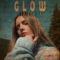 Iubirea Ta - Single - Glow