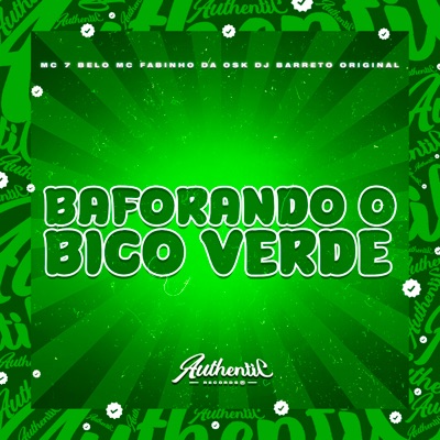Baforando o Bico Verde (feat. Mc 7Belo & MC Fabinho da Osk) - Single
