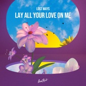 Lay all your love on me artwork