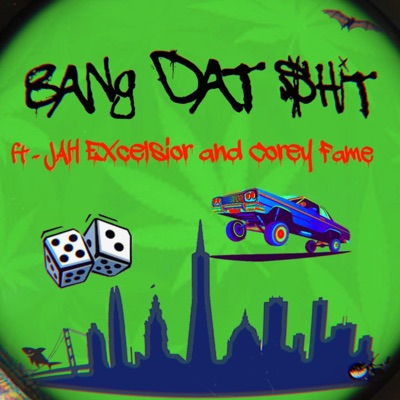 Bang Dat Shit (feat. Jah Excelsior & Corey FAME) - Single