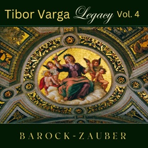 Tibor Varga Legacy, Vol. 4: Barock-Zauber