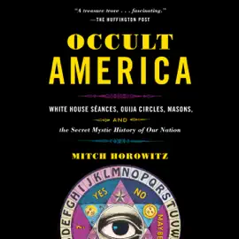 Occult America: White House Seances, Ouija Circles, Masons, and the Secret Mystic History of OurNation (Unabridged)