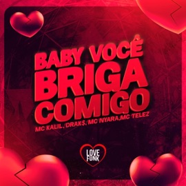 Baby Você Briga Comigo (feat. MC KALIL) drak$, MC Telez & MC NYARA