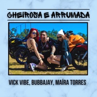 Cheirosa e Arrumada - Single - Vick Vibe, Bubbajay & Maíra Torres