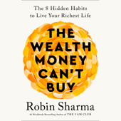 The Wealth Money Can't Buy: The 8 Hidden Habits to Live Your Richest Life (Unabridged) - Robin Sharma Cover Art