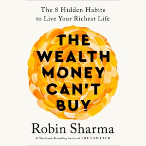 The Wealth Money Can't Buy: The 8 Hidden Habits to Live Your Richest Life (Unabridged)