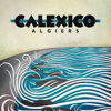 Algiers (Bonus Track Version) - Calexico