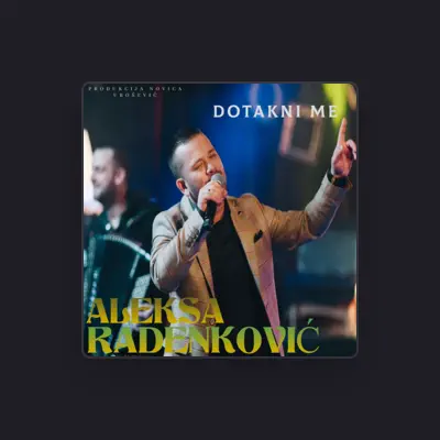 Listen to Aleksa Radenkovic, watch music videos, read bio, see tour dates & more!