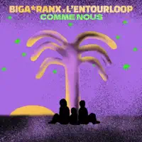 Comme Nous — Biga Ranx, L'Entourloop