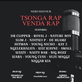 Tsonga Rap Venda Rap (feat. Dr Clipper, Royal Jay, Nature Boy, Slim J, Nditwi P, De Hlamz, Hitman, Young Nicho, Kay 2, Ngelekhalifa, Wiz Wayne, Small Wizzy, Nasty Bar, Big Bozz, Wara, Young Cuss, Suju Maggz & Malome Kia) Nebo Sixfour