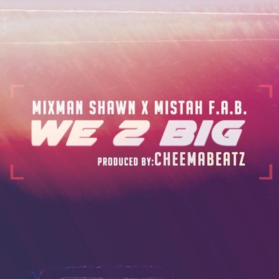 We 2 Big (feat. Mixman Shawn & Mistah F.A.B.) - Single