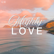 Mighty Love - Kealamauloa Alcon