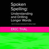 Spoken Spelling: Understanding and Drilling Longer Words: Understanding Fast Spelling in Spoken English, Book 4 (Unabridged)
