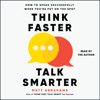 Matt Abrahams - Think Faster, Talk Smarter (Unabridged) artwork