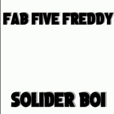 Yung Soilder - Fab Five Freddy