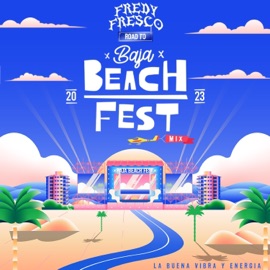 Road to Baja Beach Fest 23 Dj Fredy Fresco