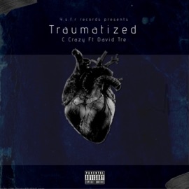 Traumatized (feat. David tre) C Crazy