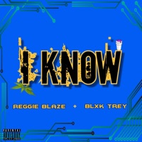 I Know (feat. Blxk Trey) - Single - Reggie Blaze