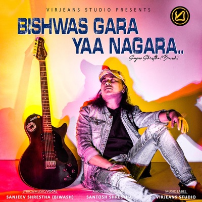 Bishwas Gara Yaa Nagara - Single