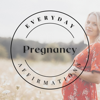 Daily Affirmations for Pregnancy - Everyday Affirmations