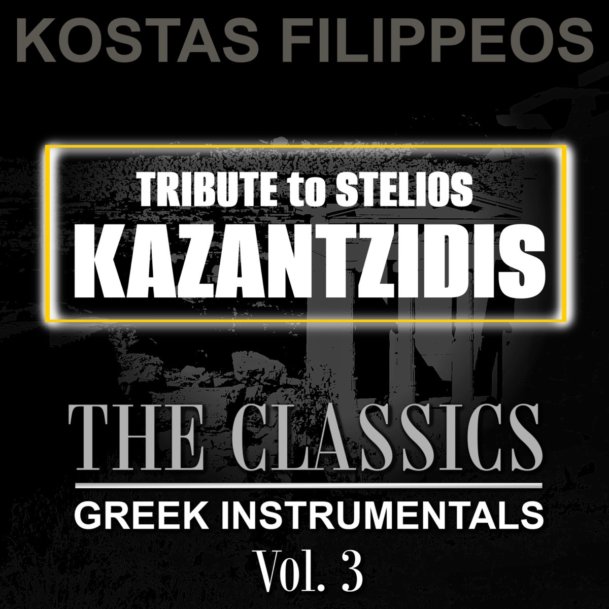 Tribute To Stelios Kazantzidis: The Classics Greek Instrumentals Vol. 3 -  Album by Kostas Filippeos - Apple Music