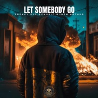 Let Somebody Go - Single - Freaky DJ's, Penubiz & Ruben Arthur