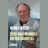 Every Man for Himself and God Against All: A Memoir (Unabridged) - Werner Herzog &amp; Michael Hofmann Cover Art