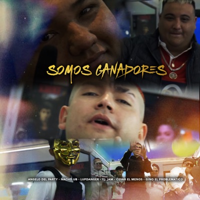 Somos Ganadores (feat. Nacho UB, YJ. Jam, Gino el problematico, Lupdanger & Cesar el menor) - Single