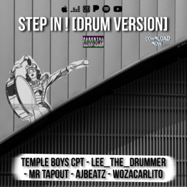 Step In ! (feat. Lee the Drummer, Mr TapOut, AjBeatz & WozaCarlito) [Drum Version] Temple Boys Cpt