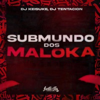 Submundo dos Malokas - Single - DJ KEISUKE & dj tentacion