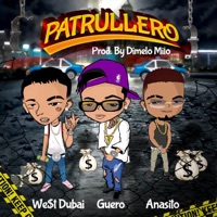 Patrullero (feat. Dímelo Milo) - Single - Guero, WE$T DUBAI & Anasito