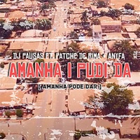 Amanhã I Pudi Da (feat. Patche Di Rima & Anyfa) - Single - DJ Pausas