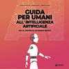 Guida per umani all'intelligenza artificiale - Marco Landi, Nicola Di Turi & Marco Gori