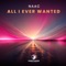 All I Ever Wanted (HYPERTECHNO MIX) - NAAC lyrics