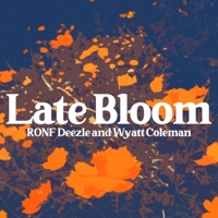 Late Bloom - Single - Ronf Deezle & Wyatt Coleman