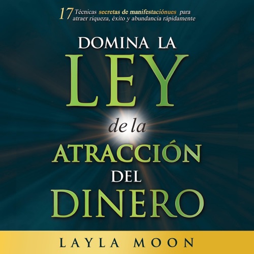 Domina la ley de la atracción del dinero [Master the Law of Attraction for Money]: 17 Técnicas secretas de manifestación para atraer riqueza, éxito y abundancia rápidamente (Unabridged) cover