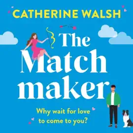 The Matchmaker: Utterly Hilarious Romantic Comedies by Catherine Walsh (Unabridged)